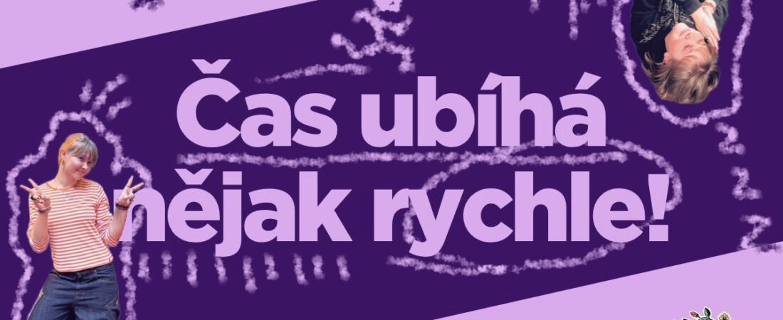 Čas ubíhá nějak rychle!