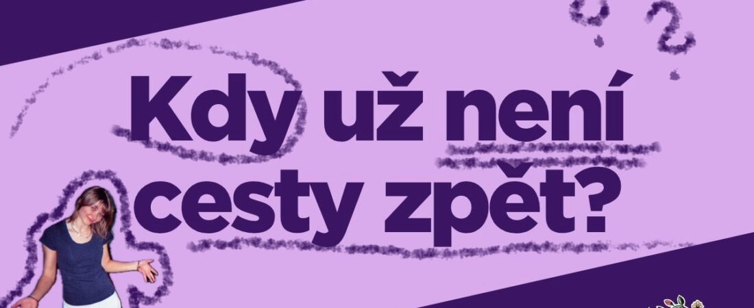 Kdy už není cesty zpět?