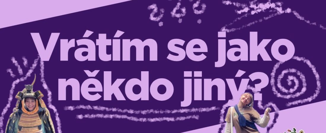 Vrátím se jako někdo jiný?